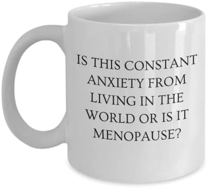 Essa ansiedade constante é morar no mundo ou é menopausa? Presente engraçado de caneca de café para mulheres,